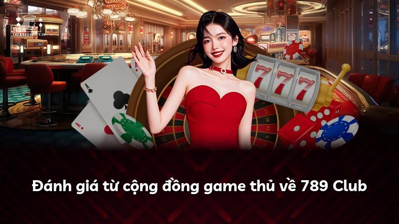 Đánh giá từ cộng đồng game thủ về 789 Club