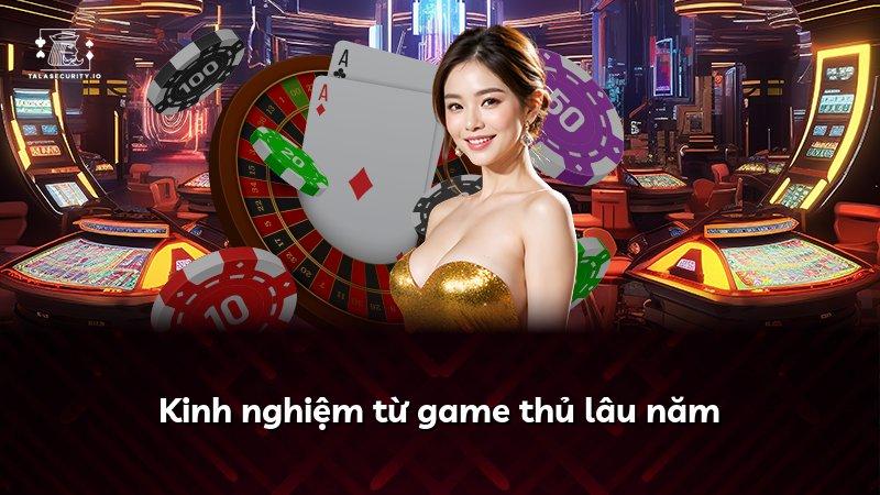 Kinh nghiệm từ game thủ lâu năm