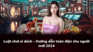Luật chơi xì dách – Hướng dẫn toàn diện cho người mới