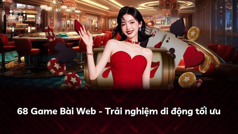68 Game Bài Web - Trải nghiệm di động tối ưu