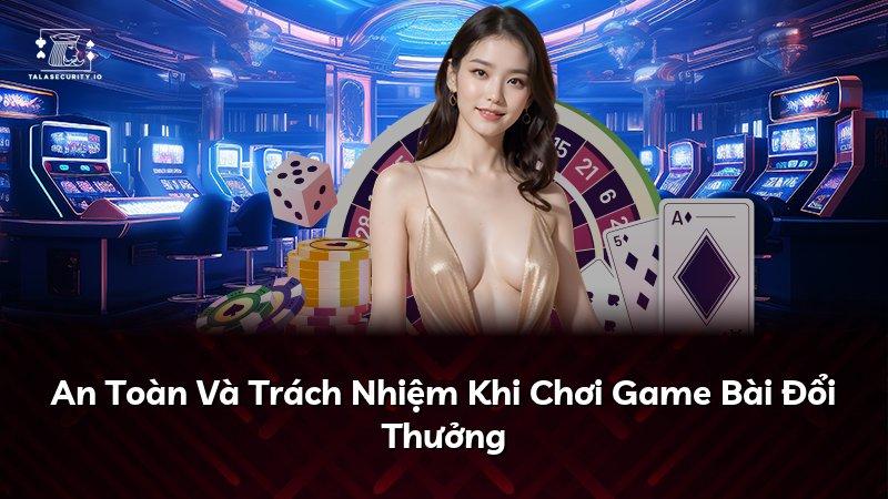 An Toàn Và Trách Nhiệm Khi Chơi Game Bài Đổi Thưởng