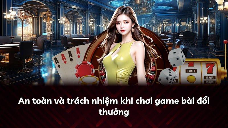 An toàn và trách nhiệm khi chơi game bài đổi thưởng