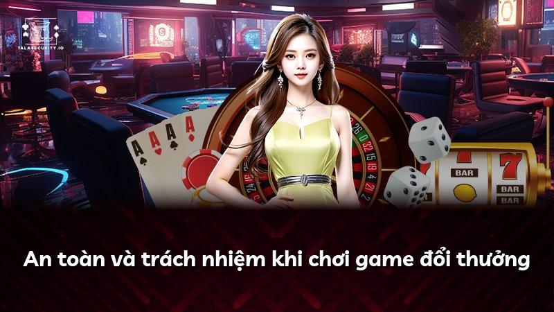 An toàn và trách nhiệm khi chơi game đổi thưởng