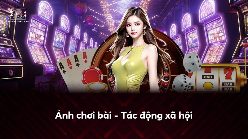 Ảnh chơi bài - Tác động xã hội