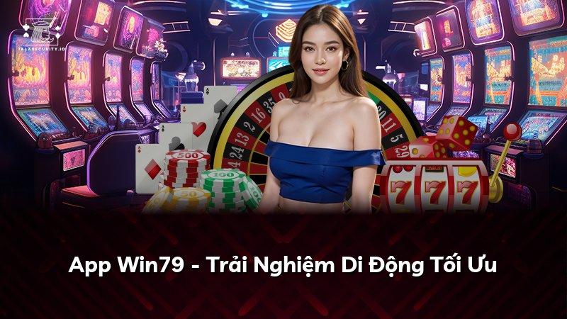App Win79 - Trải Nghiệm Di Động Tối Ưu