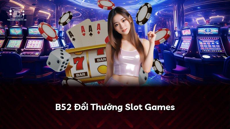 B52 Đổi Thưởng Slot Games