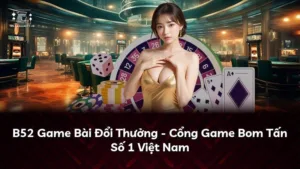 B52 Game Bài Đổi Thưởng – Cổng Game Bom Tấn Số 1 Việt Nam