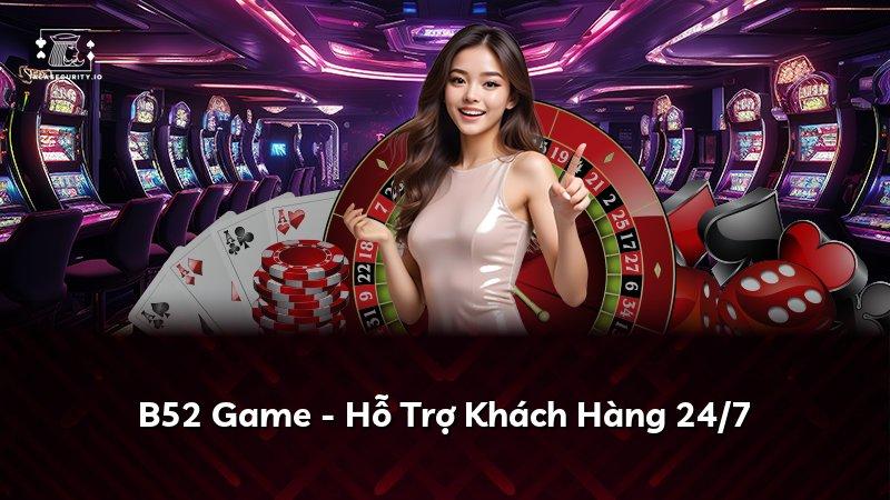 B52 Game - Hỗ Trợ Khách Hàng 24/7