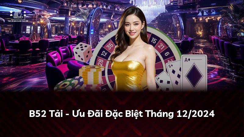 B52 Tải - Ưu Đãi Đặc Biệt Tháng 12/2024