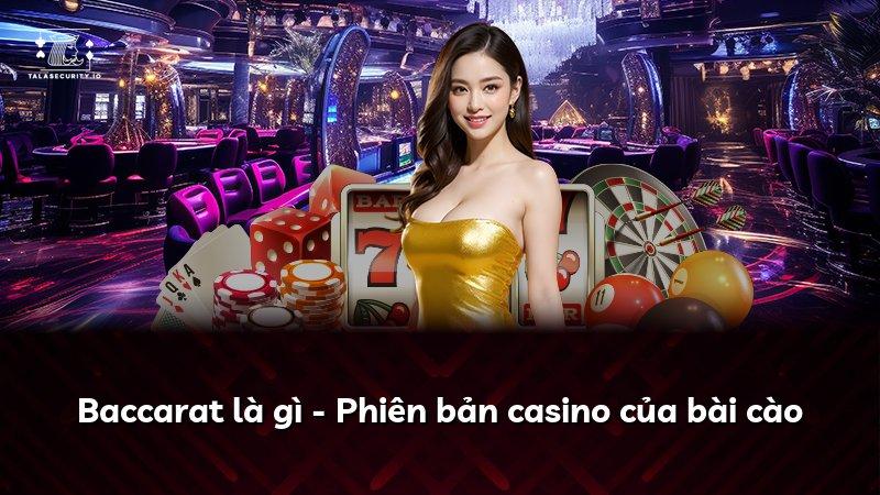 Baccarat là gì - Phiên bản casino của bài cào
