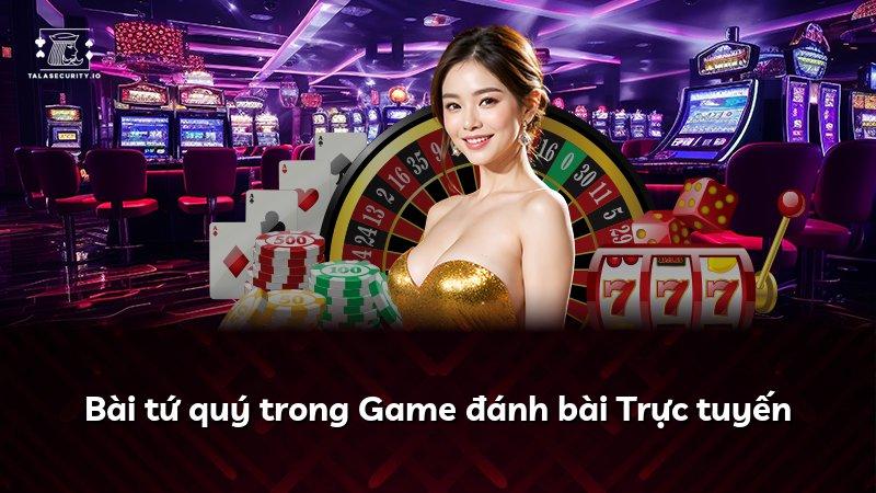 Bài tứ quý trong Game đánh bài Trực tuyến