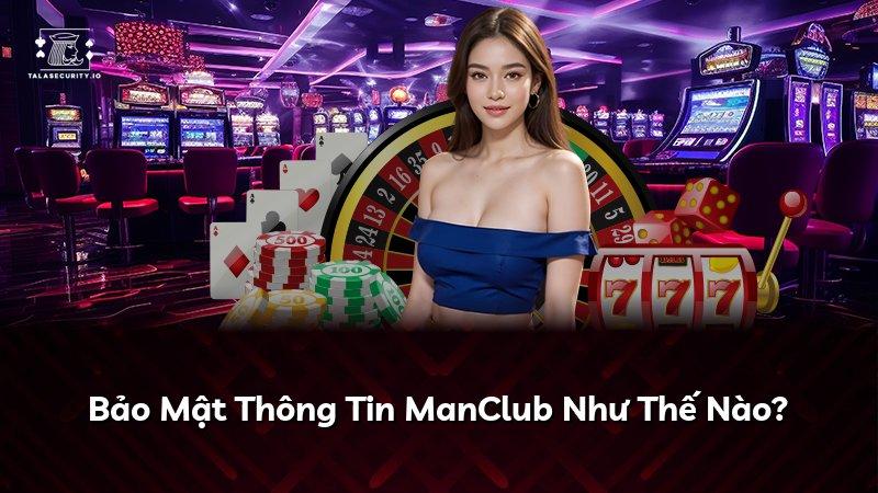 Bảo Mật Thông Tin ManClub Như Thế Nào?
