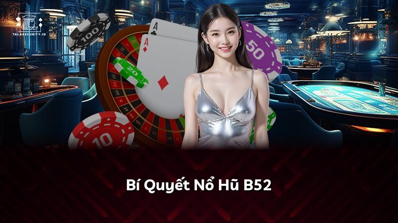 Bí Quyết Nổ Hũ B52