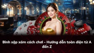 Binh xập xám cách chơi – Hướng dẫn toàn diện từ A đến Z