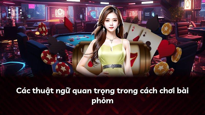 Các thuật ngữ quan trọng trong cách chơi bài phỏm