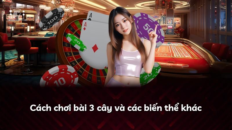 Cách chơi bài 3 cây và các biến thể khác