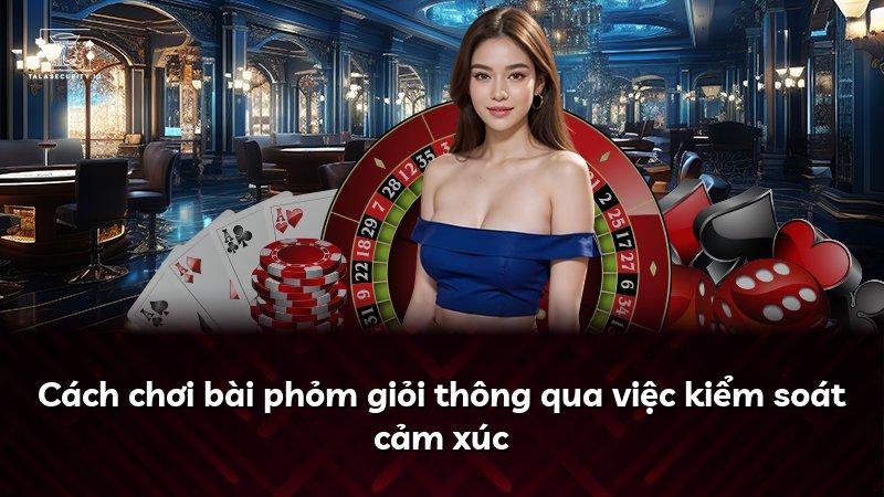 Cách chơi bài phỏm giỏi thông qua việc kiểm soát cảm xúc