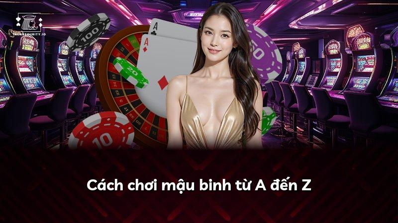 Cách chơi mậu binh từ A đến Z