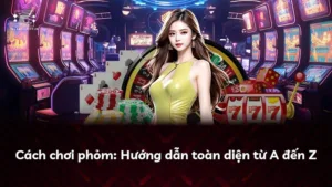 Cách chơi phỏm: Hướng dẫn toàn diện từ A đến Z