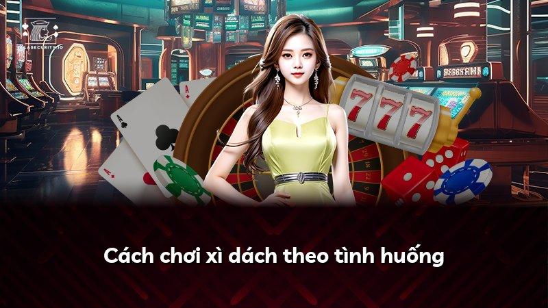 Cách chơi xì dách theo tình huống