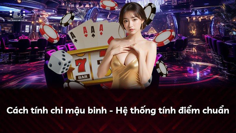 Cách tính chi mậu binh - Hệ thống tính điểm chuẩn