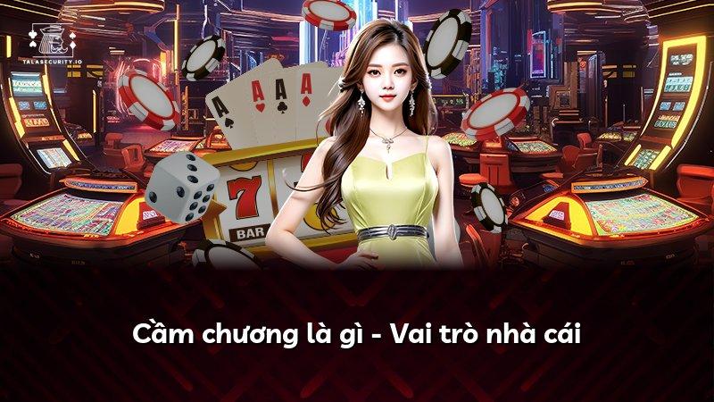Cầm chương là gì - Vai trò nhà cái