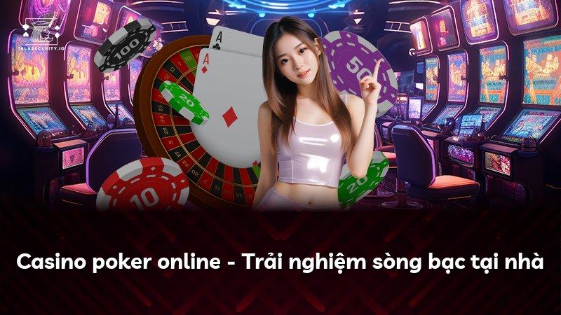 Casino poker online - Trải nghiệm sòng bạc tại nhà
