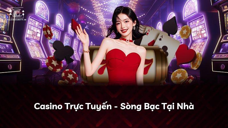 Casino Trực Tuyến - Sòng Bạc Tại Nhà