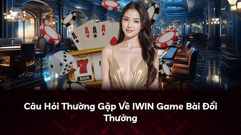 Câu Hỏi Thường Gặp Về IWIN Game Bài Đổi Thưởng