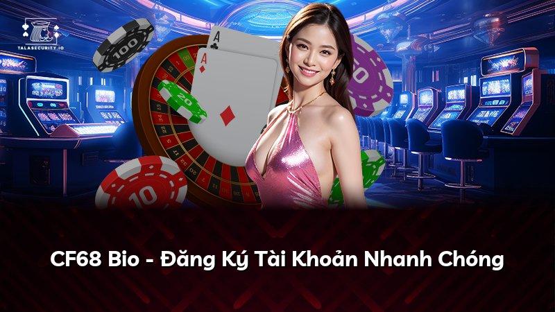 CF68 Bio - Đăng Ký Tài Khoản Nhanh Chóng