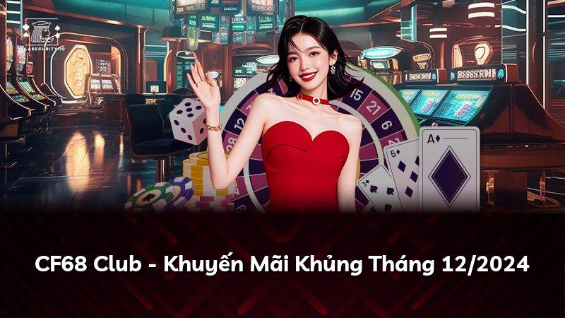 CF68 Club - Khuyến Mãi Khủng Tháng 12/2024