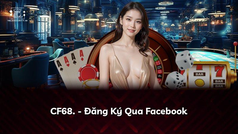 CF68. - Đăng Ký Qua Facebook