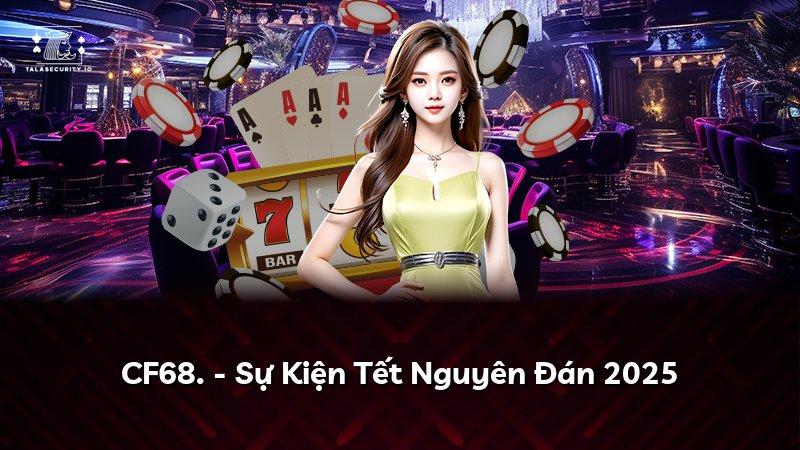 CF68. - Sự Kiện Tết Nguyên Đán 2025