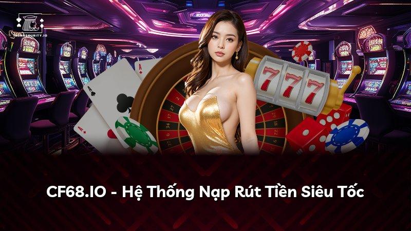 CF68.IO - Hệ Thống Nạp Rút Tiền Siêu Tốc