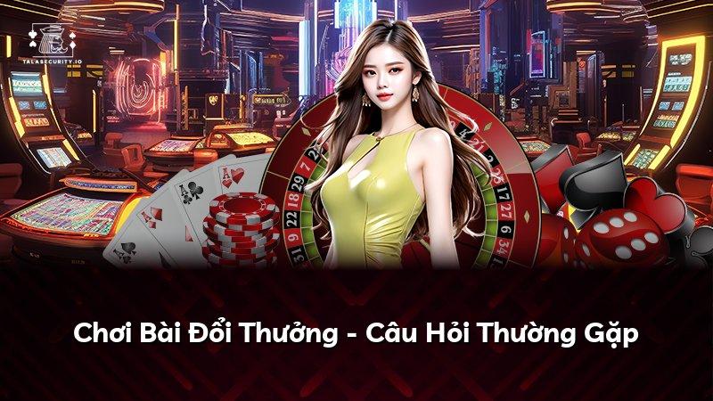 Chơi Bài Đổi Thưởng - Câu Hỏi Thường Gặp