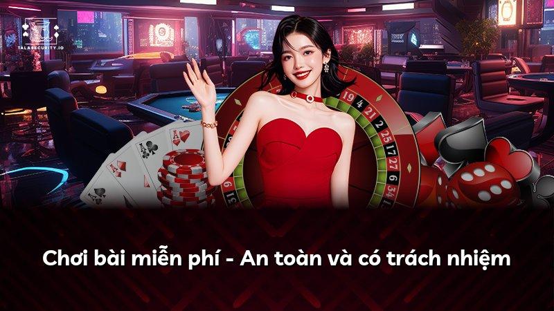 Chơi bài miễn phí - An toàn và có trách nhiệm