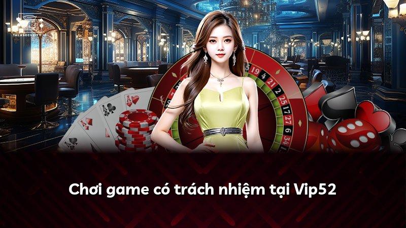 Chơi game có trách nhiệm tại Vip52