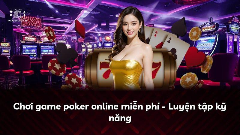 Chơi game poker online miễn phí - Luyện tập kỹ năng