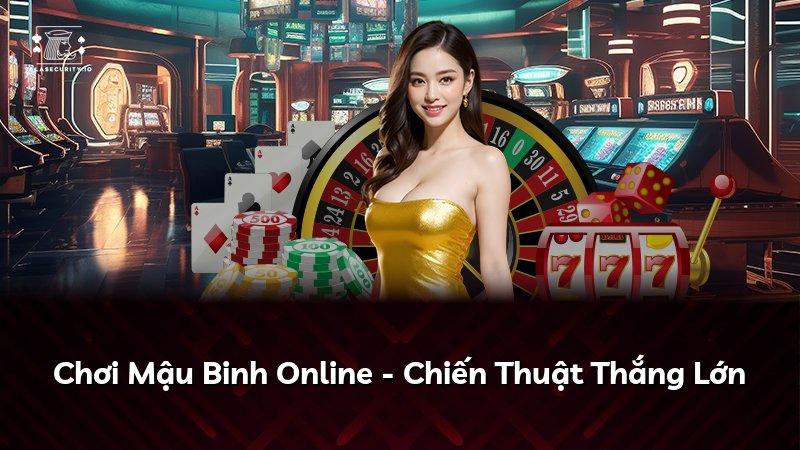 Chơi Mậu Binh Online - Chiến Thuật Thắng Lớn
