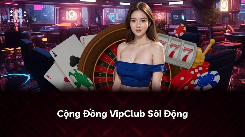 Cộng Đồng VipClub Sôi Động