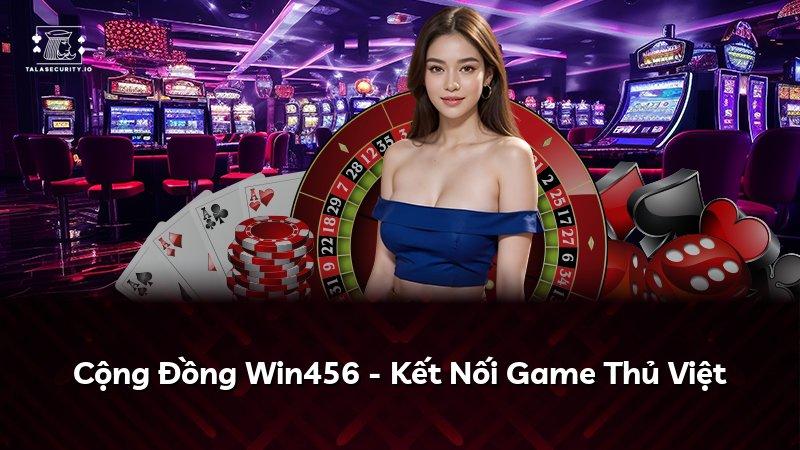 Cộng Đồng Win456 - Kết Nối Game Thủ Việt
