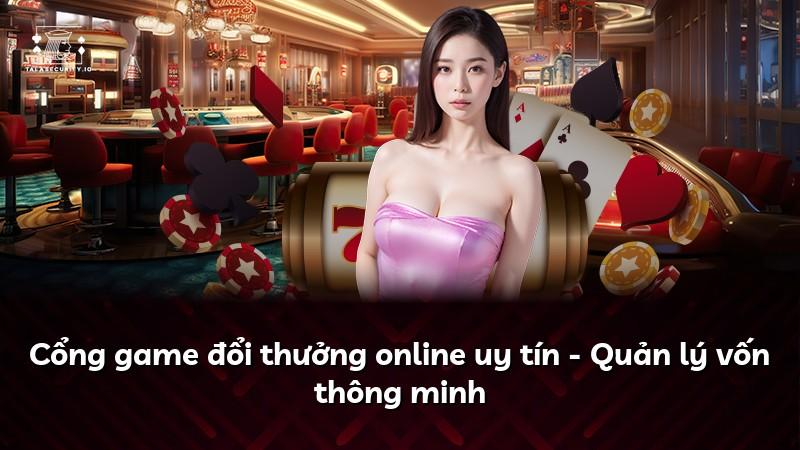 Cổng game đổi thưởng online uy tín - Quản lý vốn thông minh