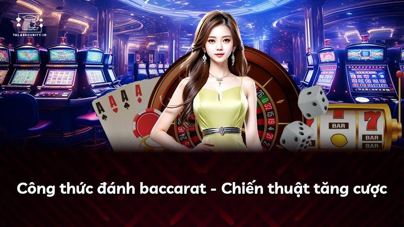 Công thức đánh baccarat - Chiến thuật tăng cược
