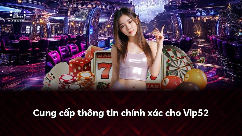 Cung cấp thông tin chính xác cho Vip52