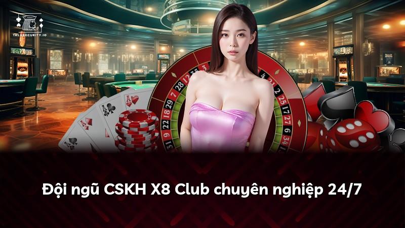 Đội ngũ CSKH X8 Club chuyên nghiệp 24/7