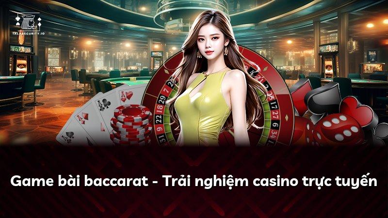 Game bài baccarat - Trải nghiệm casino trực tuyến