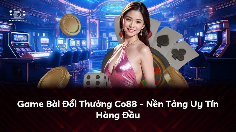 Game Bài Đổi Thưởng Co88 - Nền Tảng Uy Tín Hàng Đầu