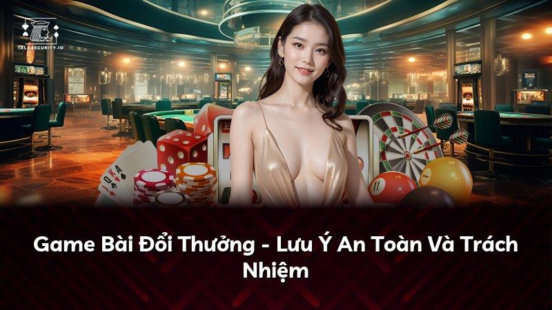Game Bài Đổi Thưởng - Lưu Ý An Toàn Và Trách Nhiệm