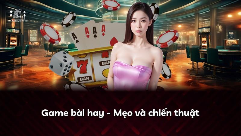 Game bài hay - Mẹo và chiến thuật