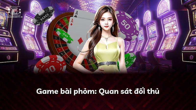 Game bài phỏm: Quan sát đối thủ